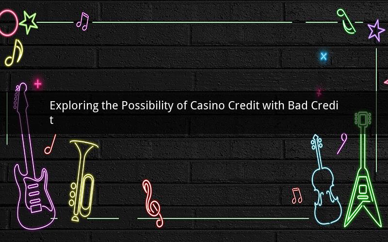 Exploring the Possibility of Casino Credit with Bad Credit