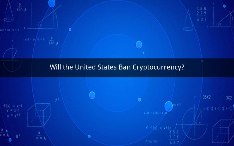 Will the United States Ban Cryptocurrency?