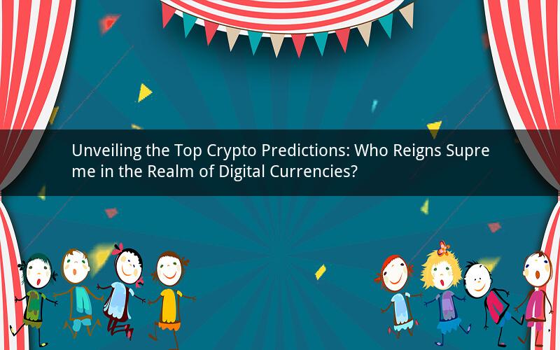 Unveiling the Top Crypto Predictions: Who Reigns Supreme in the Realm of Digital Currencies?