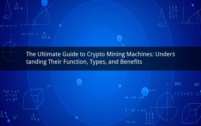 The Ultimate Guide to Crypto Mining Machines: Understanding Their Function, Types, and Benefits