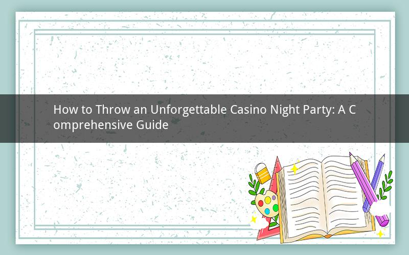 How to Throw an Unforgettable Casino Night Party: A Comprehensive Guide