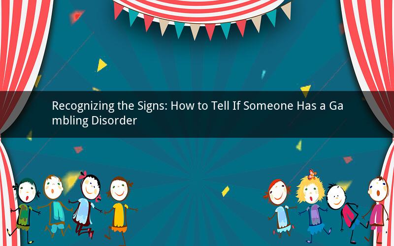 Recognizing the Signs: How to Tell If Someone Has a Gambling Disorder