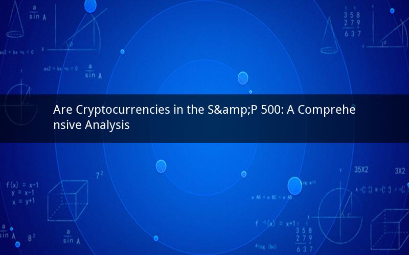 Are Cryptocurrencies in the S&P 500: A Comprehensive Analysis