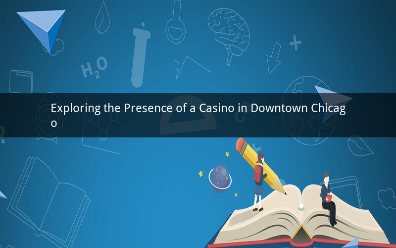 Exploring the Presence of a Casino in Downtown Chicago