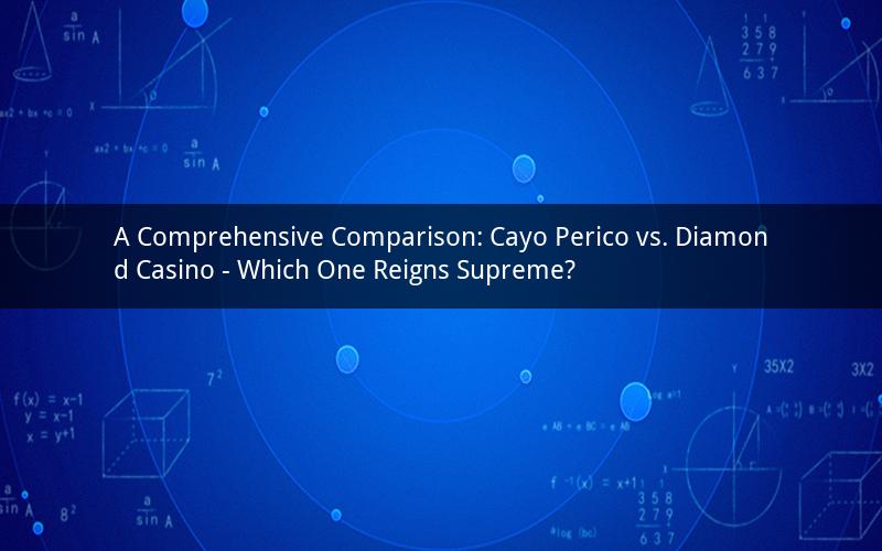 A Comprehensive Comparison: Cayo Perico vs. Diamond Casino - Which One Reigns Supreme?