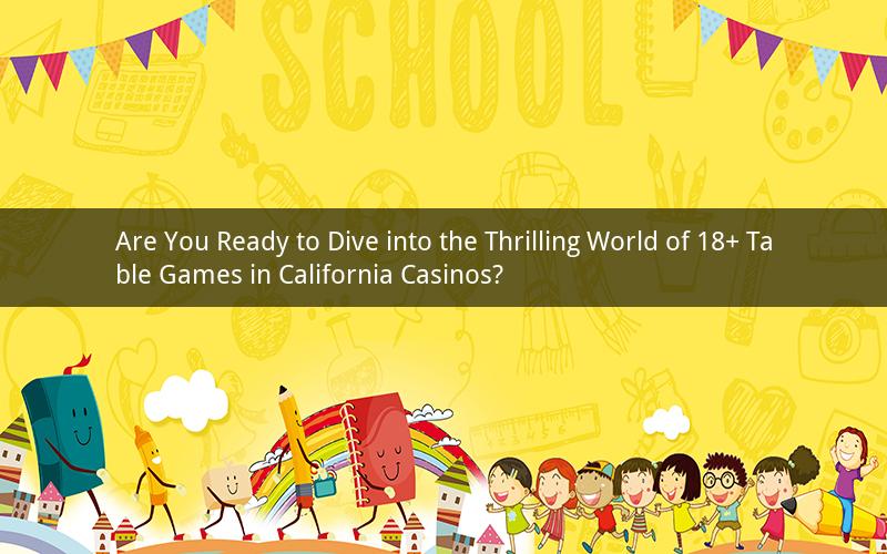 Are You Ready to Dive into the Thrilling World of 18+ Table Games in California Casinos?