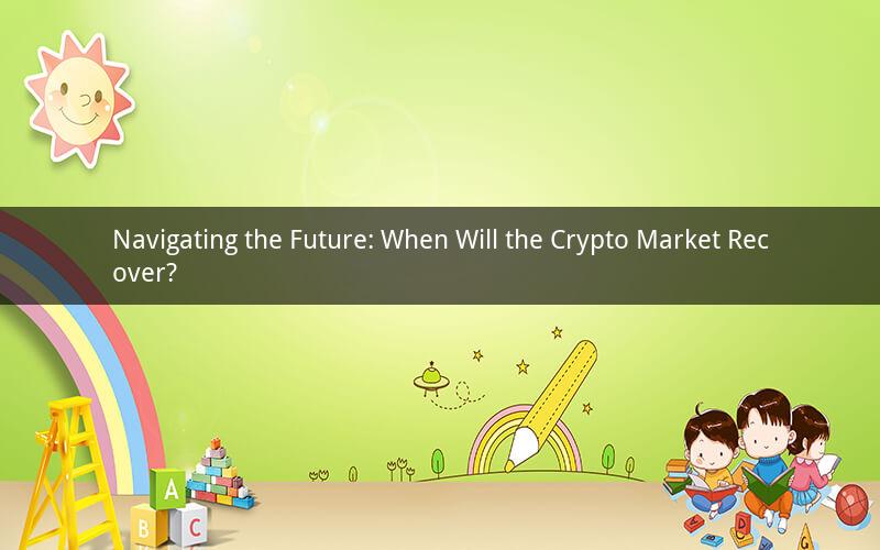 Navigating the Future: When Will the Crypto Market Recover?