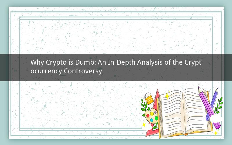 Why Crypto is Dumb: An In-Depth Analysis of the Cryptocurrency Controversy