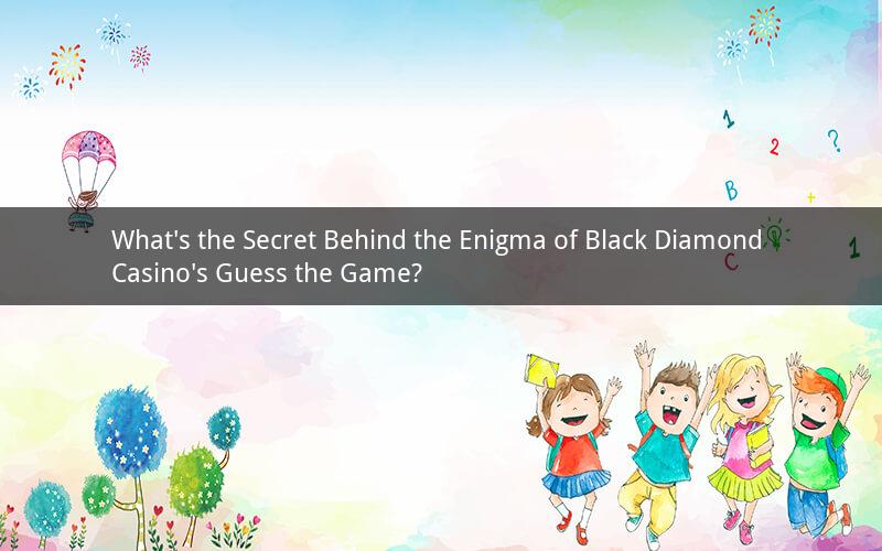 What's the Secret Behind the Enigma of Black Diamond Casino's Guess the Game?