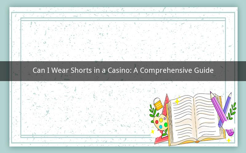 Can I Wear Shorts in a Casino: A Comprehensive Guide