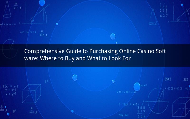 Comprehensive Guide to Purchasing Online Casino Software: Where to Buy and What to Look For
