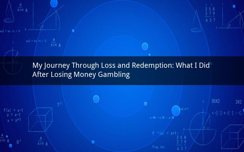 My Journey Through Loss and Redemption: What I Did After Losing Money Gambling