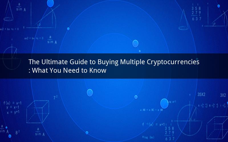 The Ultimate Guide to Buying Multiple Cryptocurrencies: What You Need to Know