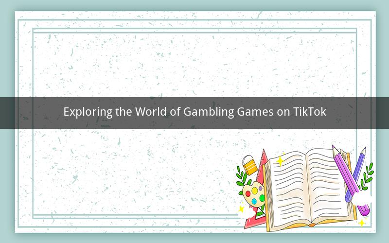 Exploring the World of Gambling Games on TikTok