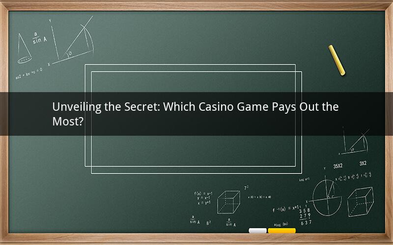 Unveiling the Secret: Which Casino Game Pays Out the Most?