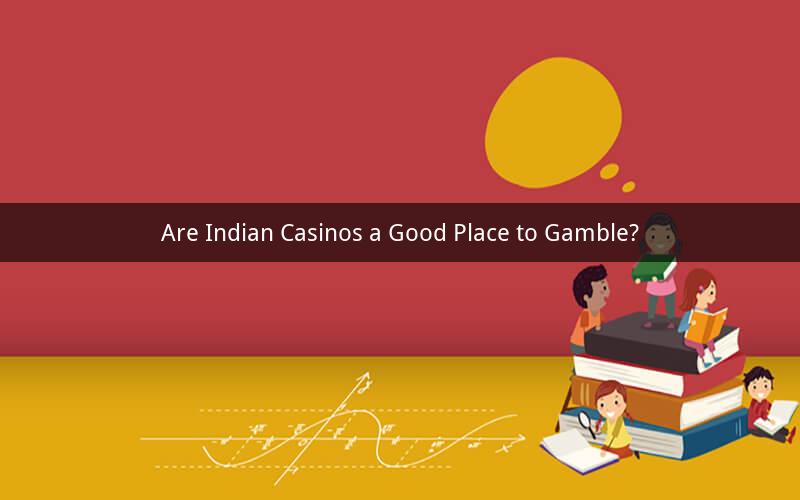Are Indian Casinos a Good Place to Gamble?