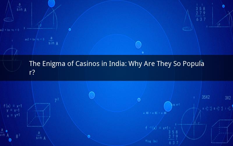 The Enigma of Casinos in India: Why Are They So Popular?