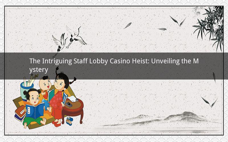 The Intriguing Staff Lobby Casino Heist: Unveiling the Mystery