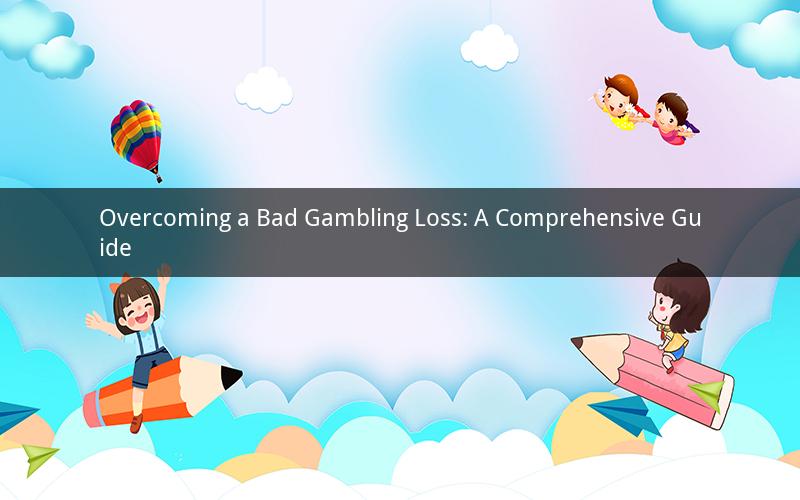 Overcoming a Bad Gambling Loss: A Comprehensive Guide
