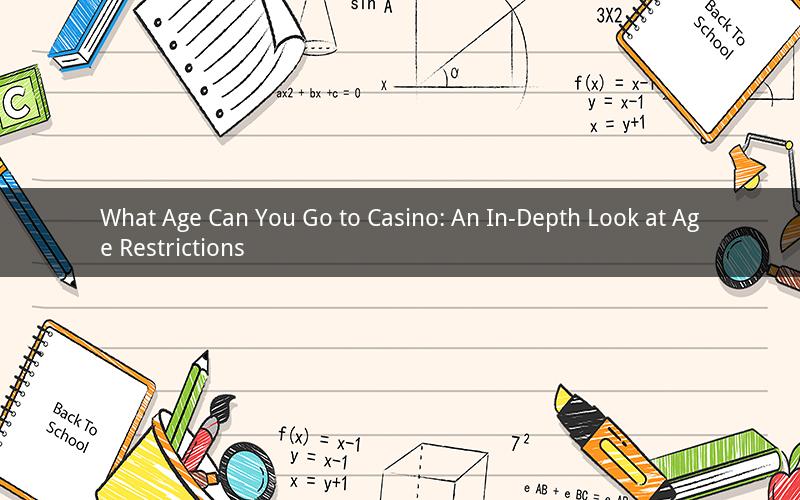 What Age Can You Go to Casino: An In-Depth Look at Age Restrictions