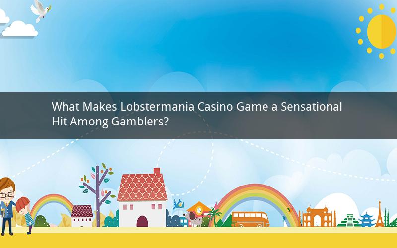 What Makes Lobstermania Casino Game a Sensational Hit Among Gamblers?