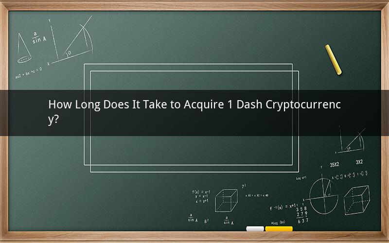 How Long Does It Take to Acquire 1 Dash Cryptocurrency?