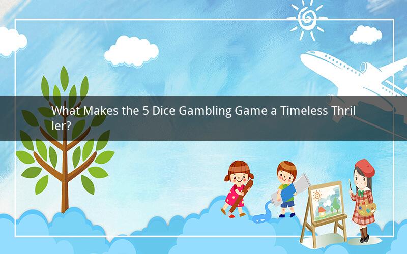 What Makes the 5 Dice Gambling Game a Timeless Thriller?