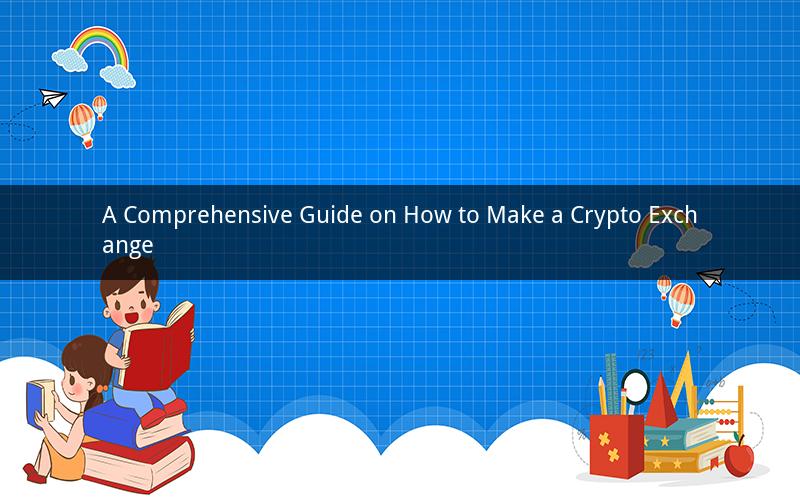 A Comprehensive Guide on How to Make a Crypto Exchange