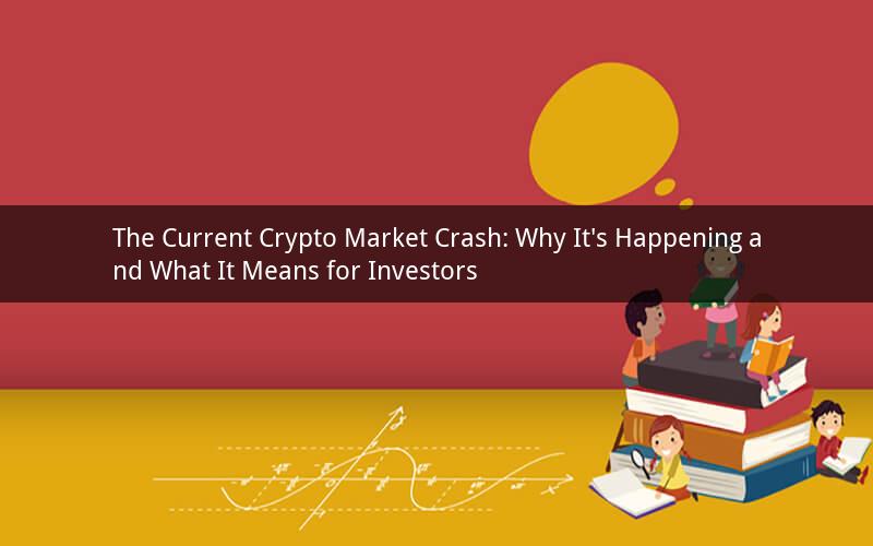 The Current Crypto Market Crash: Why It's Happening and What It Means for Investors
