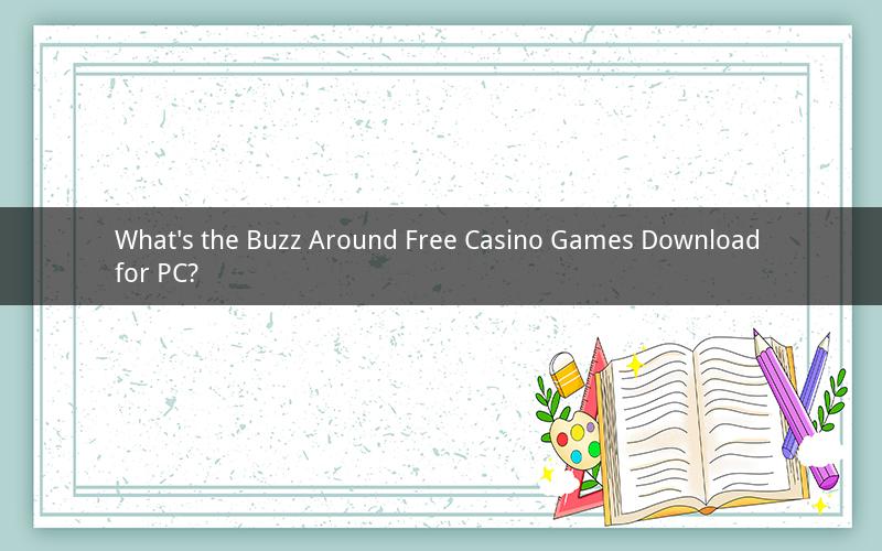 What's the Buzz Around Free Casino Games Download for PC?
