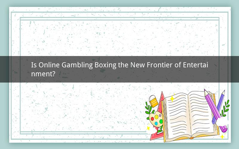 Is Online Gambling Boxing the New Frontier of Entertainment?