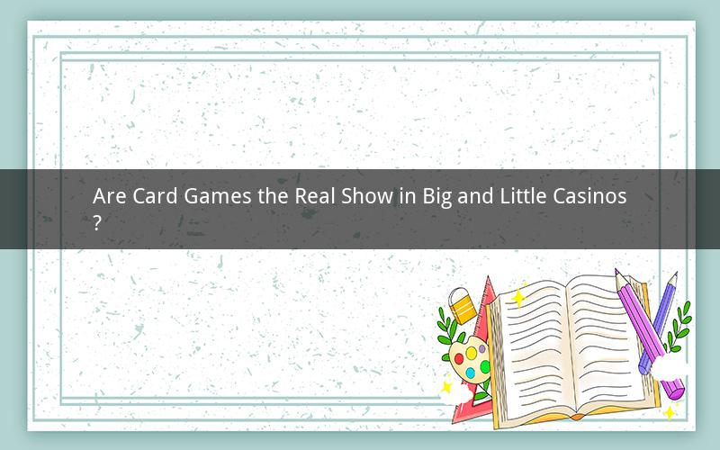 Are Card Games the Real Show in Big and Little Casinos?