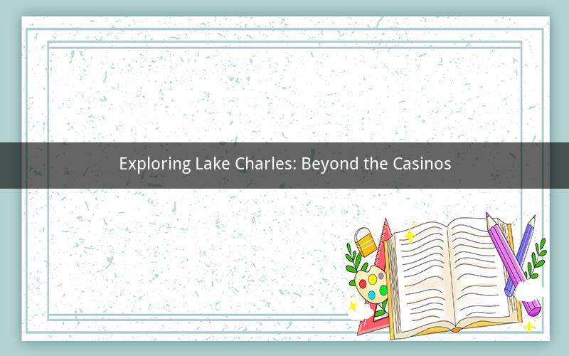 Exploring Lake Charles: Beyond the Casinos