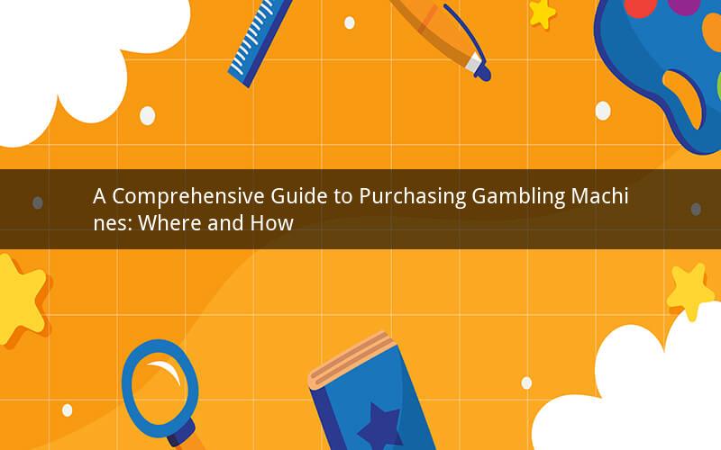 A Comprehensive Guide to Purchasing Gambling Machines: Where and How