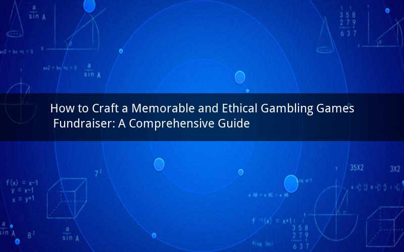 How to Craft a Memorable and Ethical Gambling Games Fundraiser: A Comprehensive Guide