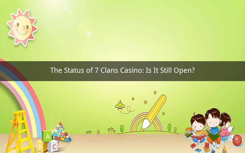 The Status of 7 Clans Casino: Is It Still Open?