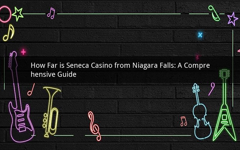 How Far is Seneca Casino from Niagara Falls: A Comprehensive Guide
