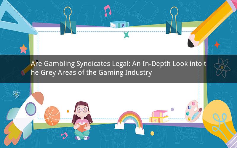 Are Gambling Syndicates Legal: An In-Depth Look into the Grey Areas of the Gaming Industry