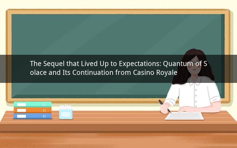 The Sequel that Lived Up to Expectations: Quantum of Solace and Its Continuation from Casino Royale