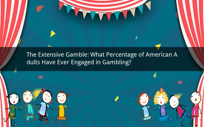 The Extensive Gamble: What Percentage of American Adults Have Ever Engaged in Gambling?