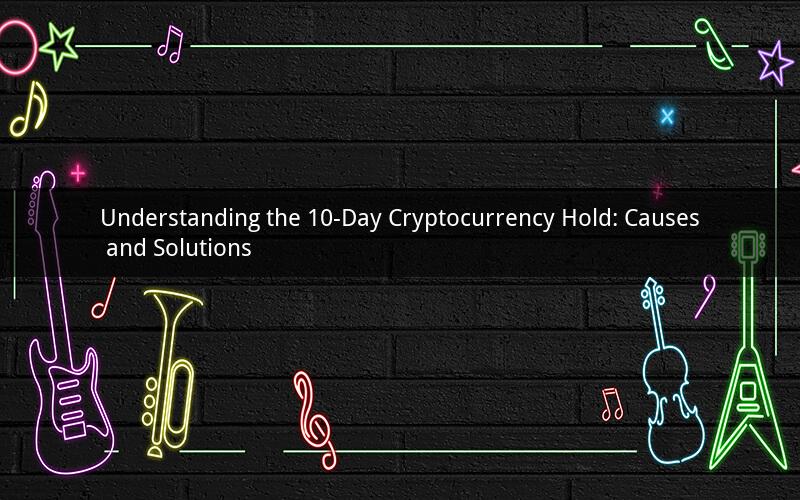 Understanding the 10-Day Cryptocurrency Hold: Causes and Solutions