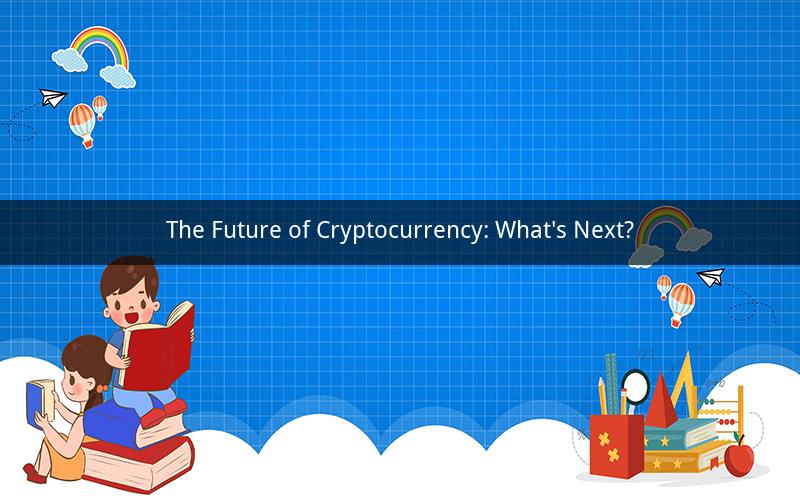 The Future of Cryptocurrency: What's Next?