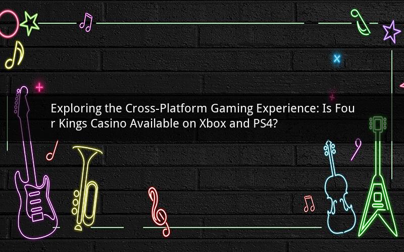 Exploring the Cross-Platform Gaming Experience: Is Four Kings Casino Available on Xbox and PS4?