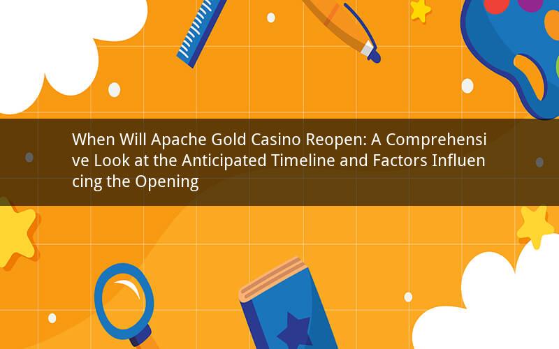 When Will Apache Gold Casino Reopen: A Comprehensive Look at the Anticipated Timeline and Factors Influencing the Opening