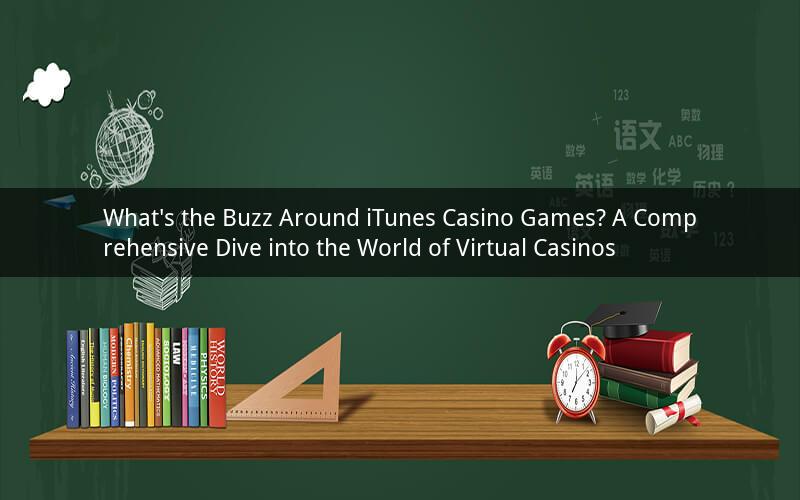 What's the Buzz Around iTunes Casino Games? A Comprehensive Dive into the World of Virtual Casinos