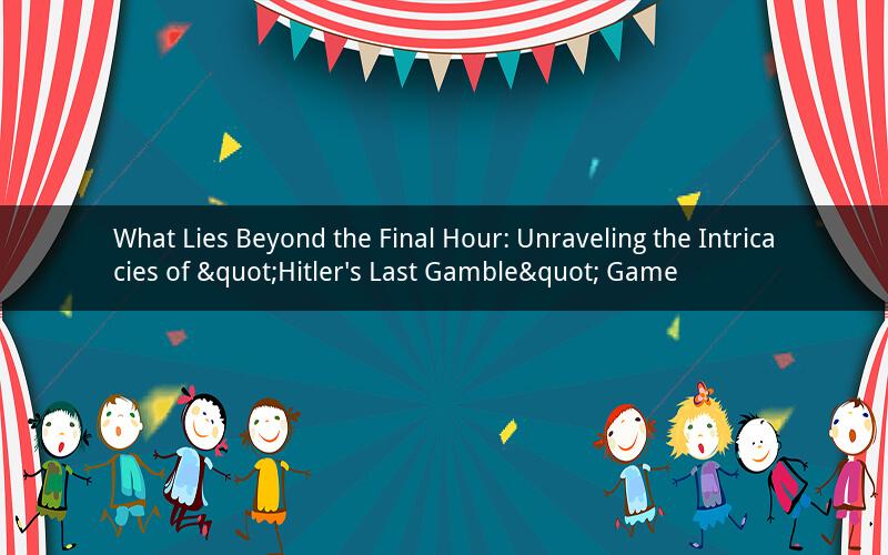 What Lies Beyond the Final Hour: Unraveling the Intricacies of "Hitler's Last Gamble" Game