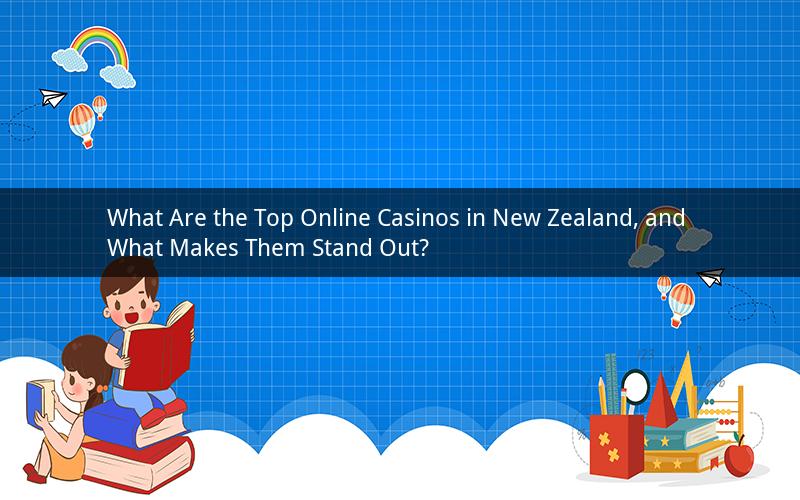 What Are the Top Online Casinos in New Zealand, and What Makes Them Stand Out?