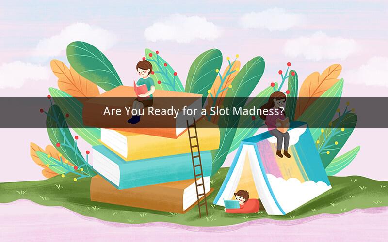 Are You Ready for a Slot Madness?
