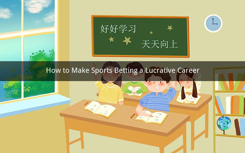 How to Make Sports Betting a Lucrative Career