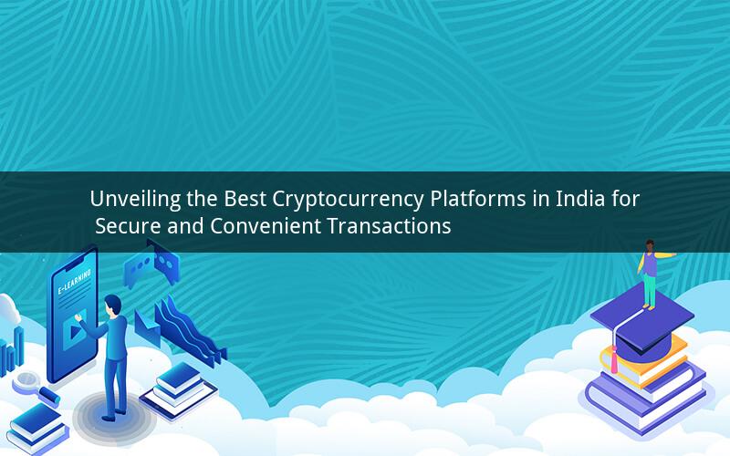 Unveiling the Best Cryptocurrency Platforms in India for Secure and Convenient Transactions